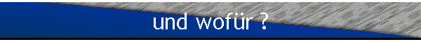 und wofr ?