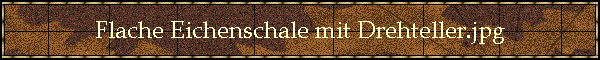 Flache Eichenschale mit Drehteller.jpg