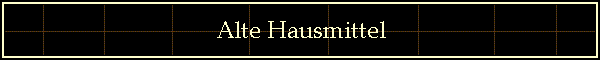 Alte Hausmittel