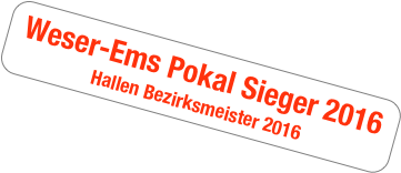 Weser-Ems Pokal Sieger 2016
Hallen Bezirksmeister 2016